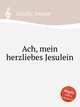 Ach, mein herzliebes Jesulein, Schelle, Johann 