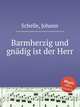 Barmherzig und gndig ist der Herr, Schelle, Johann 