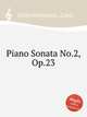 Piano Sonata No.2, Op.23, Schindelmeisser, Louis 