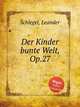 Der Kinder bunte Welt, Op.27, Schlegel, Leander 