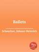 Ballets, Schmelzer, Johann Heinrich 