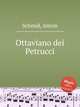Ottaviano dei Petrucci, Schmid, Anton 