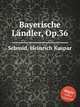 Bayerische Lndler, Op.36, Schmid, Heinrich Kaspar 