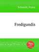 Fredigundis, Schmidt, Franz 