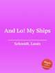 And Lo! My Ships, Schmidt, Louis 