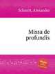 Missa de profundis, Schmitt, Alexander 