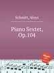 Piano Sextet, Op.104, Schmitt, Aloys 