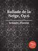 Ballade de la Neige, Op.6, Schmitt, Florent 