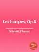 Les barques, Op.8, Schmitt, Florent 