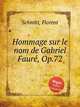 Hommage sur le nom de Gabriel Faurе, Op.72, Schmitt, Florent 