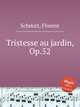 Tristesse au jardin, Op.52, Schmitt, Florent 