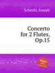 Concerto for 2 Flutes, Op.15, Schmitt, Joseph 