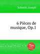 6 Piеces de musique, Op.1, Schmitt, Joseph 