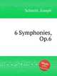 6 Symphonies, Op.6, Schmitt, Joseph 