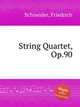 String Quartet, Op.90, Schneider, Friedrich 