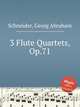 3 Flute Quartets, Op.71, Schneider, Georg Abraham 