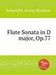 Flute Sonata in D major, Op.77, Schneider, Georg Abraham 