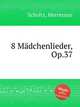 8 Mdchenlieder, Op.37, Scholtz, Herrmann 