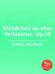 Stndchen an eine Verlassene, Op.58, Scholz, Bernhard 