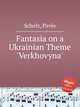 Fantasia on a Ukrainian Theme `Verkhovyna`, Scholz, Pavlo 