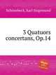 3 Quatuors concertans, Op.14, 