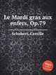 Le Mardi gras aux enfers, Op.79, Schubert, Camille 