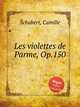 Les violettes de Parme, Op.150, Schubert, Camille 