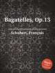Bagatelles, Op.13, Ф. Шуберт 