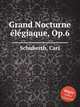 Grand Nocturne еlеgiaque, Op.6, Schuberth, Carl 