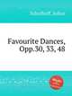Favourite Dances, Opp.30, 33, 48, Schulhoff, Julius 