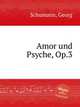 Amor und Psyche, Op.3, Schumann, Georg 