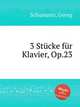 3 Stcke fr Klavier, Op.23, Schumann, Georg 