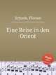 Eine Reise in den Orient, Schunk, Florian 