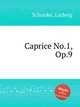 Caprice No.1, Op.9, Schunke, Ludwig 