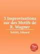 3 Improvisations sur des Motifs de R. Wagner, 