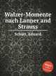 Walzer-Momente nach Lanner and Strauss, 