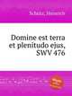 Domine est terra et plenitudo ejus, SWV 476, 