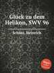 Glck zu dem Helikon, SWV 96, 