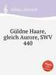 Gldne Haare, gleich Aurore, SWV 440, 