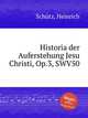 Historia der Auferstehung Jesu Christi, Op.3, SWV50, 