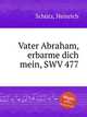 Vater Abraham, erbarme dich mein, SWV 477, 