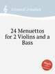 24 Menuettos for 2 Violins and a Bass, Schwindl, Friedrich 