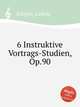 6 Instruktive Vortrags-Studien, Op.90, Schytte, Ludvig 