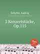 2 Konzertstcke, Op.115, Schytte, Ludvig 