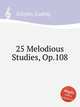 25 Melodious Studies, Op.108, Schytte, Ludvig 