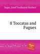 8 Toccatas and Fugues, Seger, Josef Ferdinand Norbert 