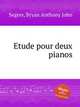 Etude pour deux pianos, Segers, Bryan Anthony John 