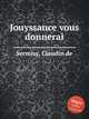 Jouyssance vous donnerai, Sermisy, Claudin de 