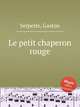 Le petit chaperon rouge, Serpette, Gaston 