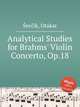 Analytical Studies for Brahms` Violin Concerto, Op.18, 